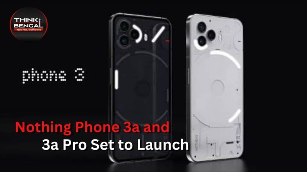 Nothing Phone 3a and 3a Pro Set to Launch: India Price, Design, Specs, and More